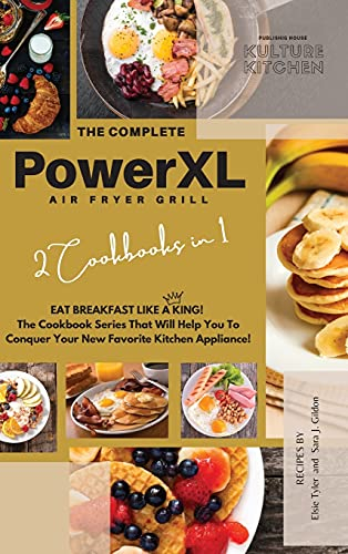 The Complete Power XL Air Fryer Grill Cookbook: Eat Breakfast Like a King! 2 Cookbooks in 1! (Air Fryer Cookbook)