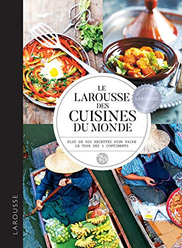 Le Larousse des cuisines du monde: Plus de 900 recettes pour faire le tour des 5 continents