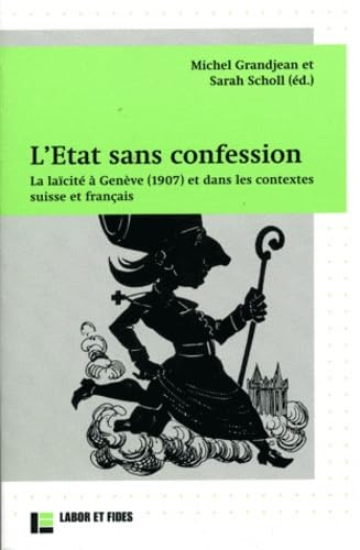 L'Etat sans confession: La laïcité à Genève (1907) et dans les contextes suisse et français