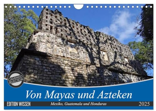 Von Mayas und Azteken - Mexiko, Guatemala und Honduras (Wandkalender 2025 DIN A4 quer), CALVENDO Monatskalender