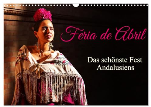 Feria de Abril (Wandkalender 2026 DIN A3 quer), CALVENDO Monatskalender: Rassige Pferde und schöne Frauen trifft man auf dem Frühlingsfest (CALVENDO Orte)