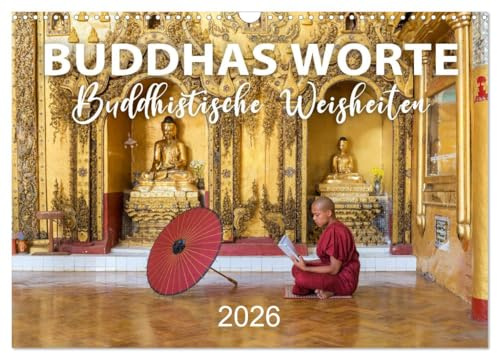 BUDDHAS WORTE - Buddhistische Weisheiten (Wandkalender 2026 DIN A3 quer), CALVENDO Monatskalender: Gedanken, Zitate und Sprüche von Buddha (CALVENDO Glaube)
