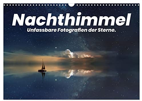 Nachthimmel - Unfassbare Fotografien der Sterne. (Wandkalender 2026 DIN A3 quer), CALVENDO Monatskalender: Beeindruckende Motive bei Nacht. (CALVENDO Natur)