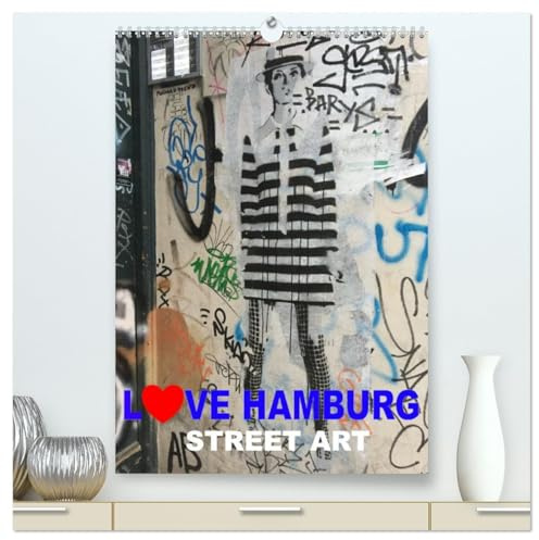 LOVE HAMBURG - STREET ART (hochwertiger Premium Wandkalender 2026 DIN A2 hoch), Kunstdruck in Hochglanz: LOVE HAMBURG - Kalender für Street Art Lovers (CALVENDO Kunst)