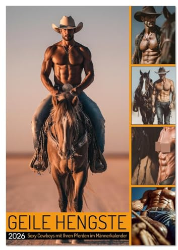 GEILE HENGSTE - Sexy Cowboys mit Ihren Pferden im Männerkalender (Wandkalender 2026 DIN A4 hoch), CALVENDO Monatskalender: Sexy Cowboy Kalender: ... Momenten mit Bart und Hut. (CALVENDO Erotik)