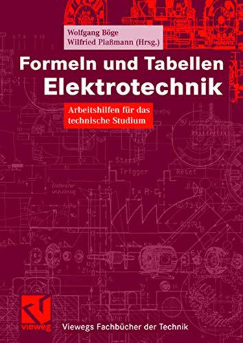 Formeln und Tabellen Elektrotechnik: Arbeitshilfen für das technische Studium (Viewegs Fachbücher der Technik) (German Edition): Arbeitshilfen für das technische Studium. Mit über 1700 Stichworten