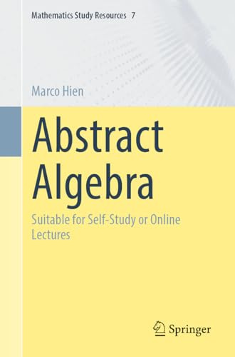 Abstract Algebra: Suitable for Self-Study or Online Lectures: 7 (Mathematics Study Resources, 7)