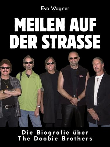 Meilen auf der Straße: Die Biografie über The Doobie Brothers. Komplett in Farbe