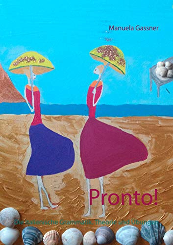 Pronto!: Die italienische Grammatik. Theorie und Übungen