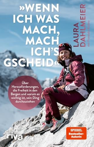 Wenn ich was mach, mach ich’s gscheid: Über Herausforderungen, die Freiheit in den Bergen und warum es wichtig ist, sein Ding durchzuziehen | Mit einem Vorwort von Thomas Huber