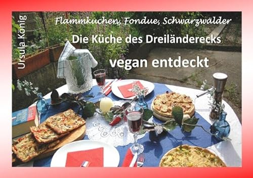 Die Küche des Dreiländerecks vegan entdeckt: Flammkuchen, Fondue, Schwarzwälder