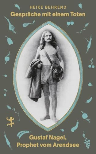 Gespräche mit einem Toten: Gustaf Nagel, Prophet vom Arendsee