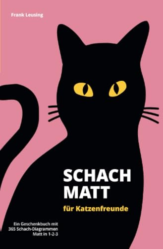 Schachmatt für Katzenfreunde: Ein Geschenkbuch mit 365 Schach-Diagrammen, Matt in 1-2-3