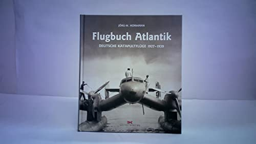Flugbuch Atlantik: Deutsche Katapultflüge 1927 - 1939