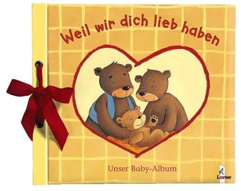 Weil wir dich lieb haben: Unser Baby-Album - Eintragbuch, Geschenkbuch zur Geburt