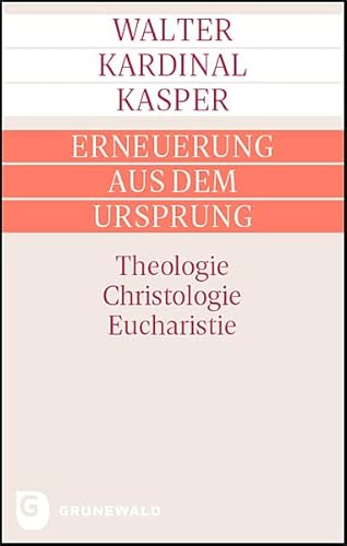 Erneuerung aus dem Ursprung: Theologie - Christologie - Eucharistie