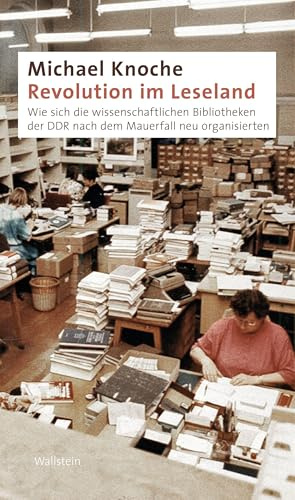 Revolution im Leseland: Wie sich die wissenschaftlichen Bibliotheken der DDR nach dem Mauerfall neu organisierten