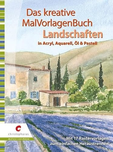 Das kreative MalVorlagenbuch - Landschaften: In Acryl, Auqarell, Öl und Pastell