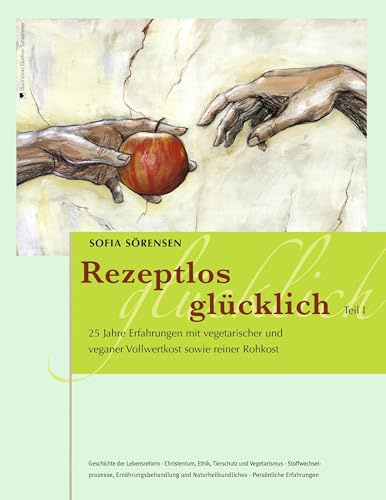Rezeptlos glücklich: 25 Jahre Erfahrungen mit vegetarischer und veganer Vollwertkost sowie reiner Rohkost