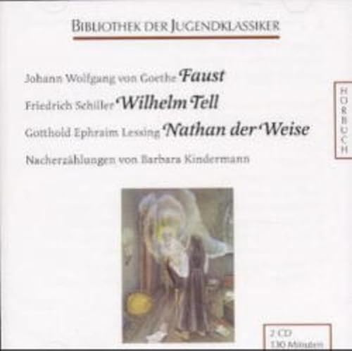 Faust. - Schiller, Friedrich: Wilhelm Tell. - Lessing, Gotthold E: Nathan der Weise: Nacherzählungen (Bibliothek der Jugendklassiker - Hörbuch)