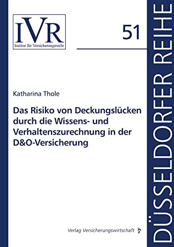 Das Risiko von Deckungslücken durch die Wissens- und Verhaltenszurechnung in der D&O-Versicherung (Düsseldorfer Reihe)