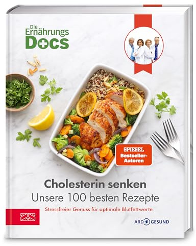 Die Ernährungs-Docs – Cholesterin senken – Unsere 100 besten Rezepte: Stressfreier Genuss für optimale Blutfettwerte