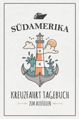 Kreuzfahrt Südamerika Tagebuch: Kreuzfahrttagebuch zum Ausfüllen / Schiffsreise Souvenir / Kreuzfahrt Südamerika Geschenk / Kreuzfahrtschiff Urlaub / Kreuzfahrten Logbuch zum Selberschreiben