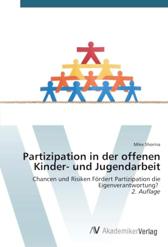 Partizipation in der offenen Kinder- und Jugendarbeit: Chancen und Risiken Fördert Partizipation die Eigenverantwortung? 2. Auflage