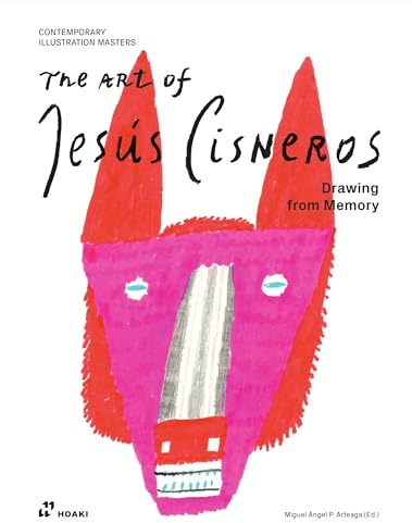 Art of Jesus Cisneros (Contemporary Illustration Masters): Drawing from Memory: Drawing from Memory (Contemporary Illustration Masters)