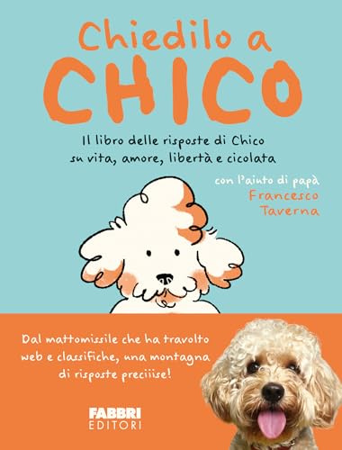 Chiedilo a Chico. Il libro delle risposte di Chico su vita, amore, libertà e cicolata (Fabbri. Varia)