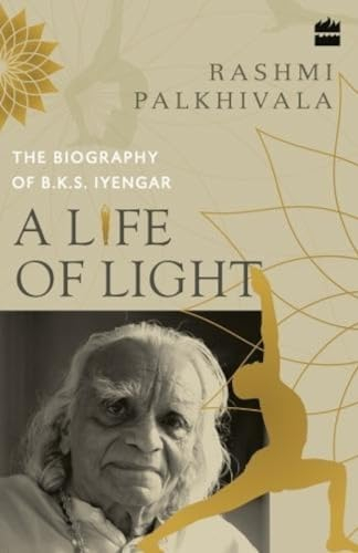 A Life of Light: The Biography of BKS Iyengar