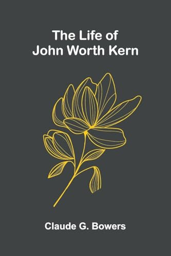 The life of John Worth Kern