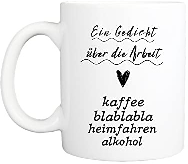 Lieblingstasse mit Spruch I Spülmaschinenfest und Beidseitiger Druck I Hochwertige Tasse in reinem Weiß I Kaffeebecher Lustig für die Arbeit, Büro mit Sprüchen (Ein Gedicht über die Arbeit)