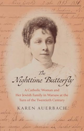 The Nighttime Butterfly: A Catholic Woman and Her Jewish Family in Warsaw at the Turn of the Twentieth Century