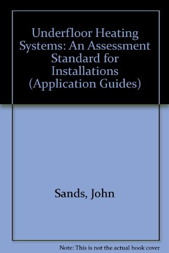 Underfloor Heating Systems: An Assessment Standard for Installations: v. 13/2001 (Application Guides S.)