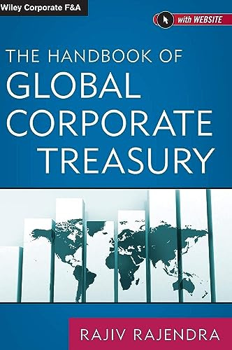 The Handbook of Global Corporate Treasury (Wiley Corporate F&A)