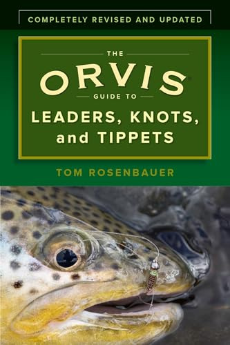 The Orvis Guide to Leaders, Knots, and Tippets: A Detailed Field Guide To Leader Construction, Fly-Fishing Knots, Tippets And More