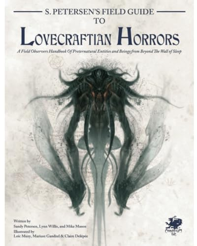 S. Petersen's Field Guide to Lovecraftian Horrors: A Field Observer's Handbook of Preternatural Entities and Beings from Beyond the Wall of Sleep (Call of Cthulhu Roleplaying)