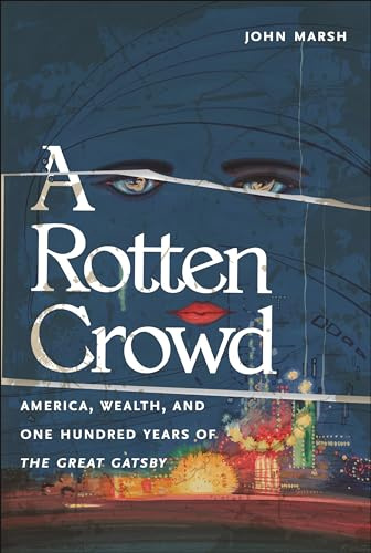 A Rotten Crowd: America, Wealth, and One-Hundred Years of the Great Gatsby