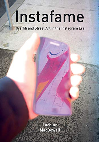 Instafame – Graffiti and Street Art in the Instagram Era