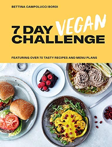 7 Day Vegan Challenge: The easy guide to going vegan: Featuring Over 70 Tasty Recipes and Menu Plans
