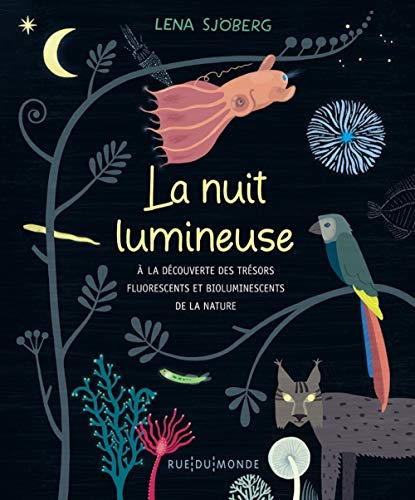 La nuit lumineuse - À la découverte des trésors fluorescents: A la découverte des trésors fluorescents et bioluminescents de la nature