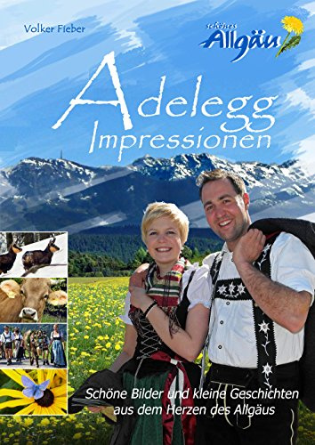Adelegg Impressionen: Allgäu Bildband - schöne Bilder und kleine Geschichten aus dem Herzen des Allgäus