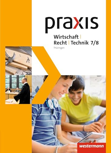 Praxis WRT - Wirtschaft / Recht / Technik - Ausgabe 2015 für Regelschulen in Thüringen: Schulbuch 7 / 8