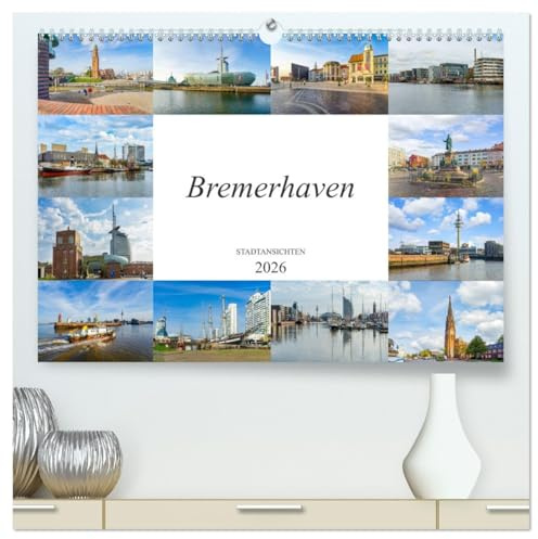 Bremerhaven Stadtansichten (hochwertiger Premium Wandkalender 2026 DIN A2 quer), Kunstdruck in Hochglanz: Ein Kalender mit zwölf wunderschönen Bildern der Stadt Bremerhaven (CALVENDO Orte)