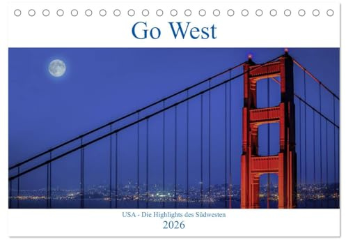 Go West. USA - Die Highlights des Südwesten (Tischkalender 2026 DIN A5 quer), CALVENDO Monatskalender: Der Südwesten der USA - Die schönsten Landschaften und Städte (CALVENDO Orte)