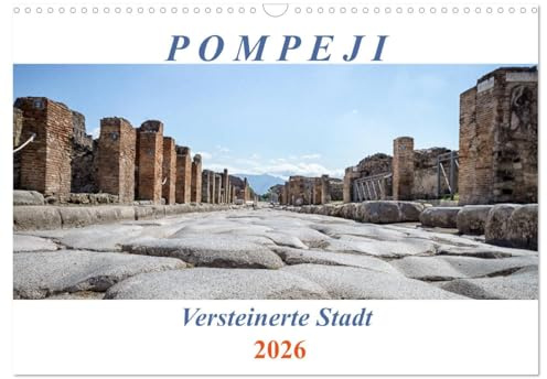 Versteinerte Stadt Pompeji (Wandkalender 2026 DIN A3 quer), CALVENDO Monatskalender: Ein Spaziergang durch die antike Stadt (CALVENDO Orte)