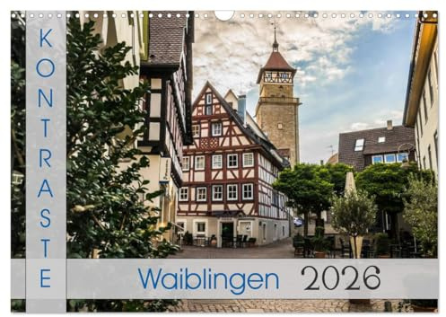 Kontraste Waiblingen (Wandkalender 2026 DIN A3 quer), CALVENDO Monatskalender: Die Kreisstadt im Remstal aus einem abwechlungsreichen Blickwinkel. (CALVENDO Orte)