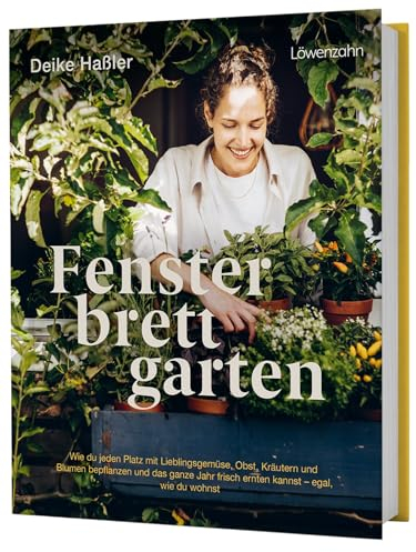 Fensterbrettgarten: Wie du jeden Platz mit Lieblingsgemüse, Obst, Kräutern und Blumen bepflanzen und das ganze Jahr frisch ernten kannst. Deutscher ... 2024 - 3. Platz Bester Ratgeber