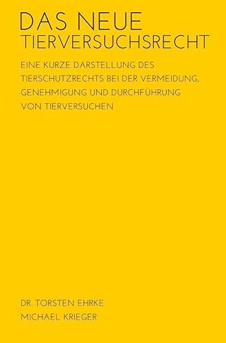 Das neue Tierversuchsrecht: Eine kurze Darstellung des Tierschutzrechts bei der Vermeidung, Genehmigung und Durchführung von Tierversuchen